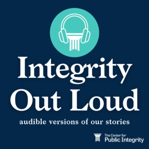 This is the Integrity Out Loud logo. It has an icon of a headphone. Under the icon it reads "Integrity Out Loud: audible version of Center for Public Integrity stories." Under that is the Center for Public Integrity logo. 